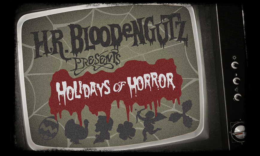 H.R. Bloodengutz presents Holidays of Horrors