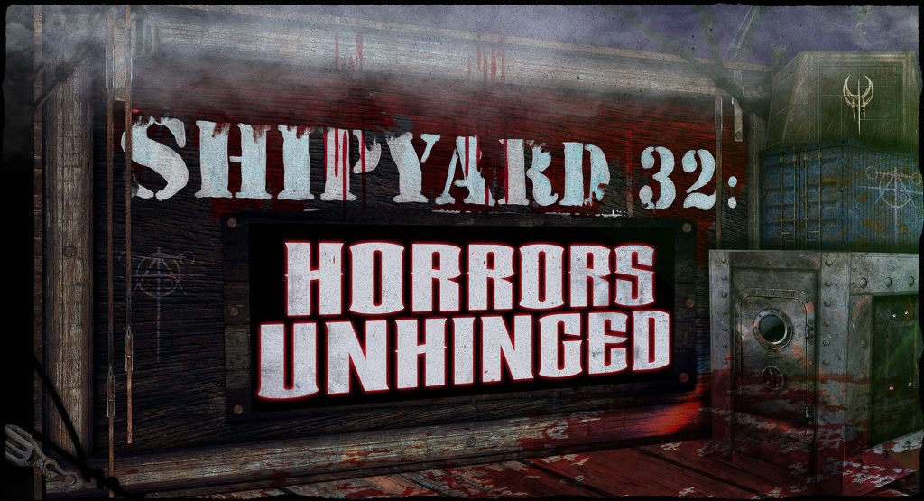 HHN32 - Shipyard 32 Horrors Unhinged